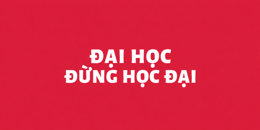 Đại Học Đừng Học Đại & Đi Làm Đừng Đi Làm